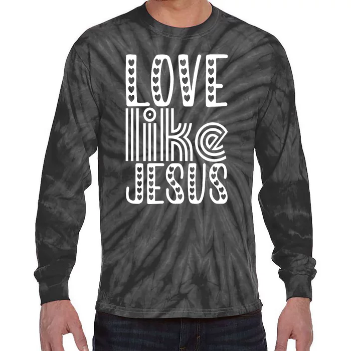 Christian Faith Love Like Jesus Gift Tie-Dye Long Sleeve Shirt