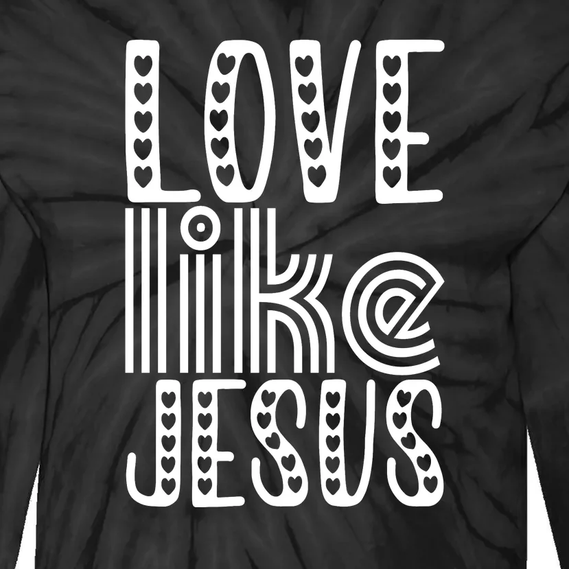 Christian Faith Love Like Jesus Gift Tie-Dye Long Sleeve Shirt