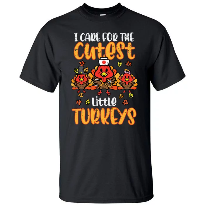 Care For Little Turkeys Nurse Fall Thanksgiving Scrub Top Tall T-Shirt