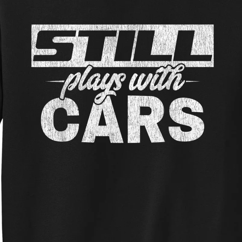 Car For Men Still Plays With Cars, Mechanic Sweatshirt