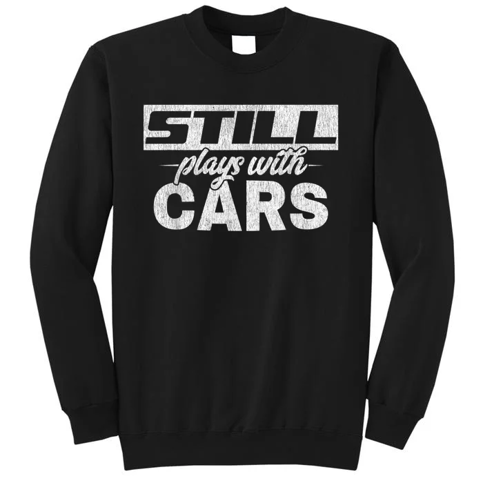 Car For Men Still Plays With Cars, Mechanic Sweatshirt