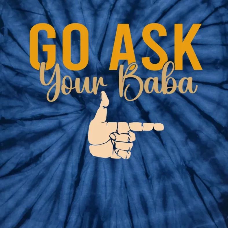 Cute Funny Mom Gift Go Ask Your Baba Tie-Dye T-Shirt