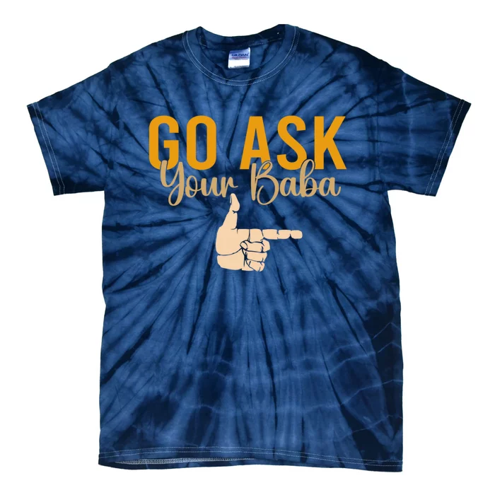 Cute Funny Mom Gift Go Ask Your Baba Tie-Dye T-Shirt