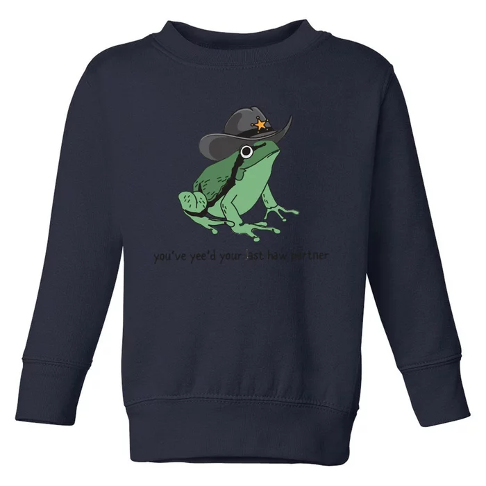 Cowboy Frog Meme You Just Yeed Your Last Haw Toddler Sweatshirt