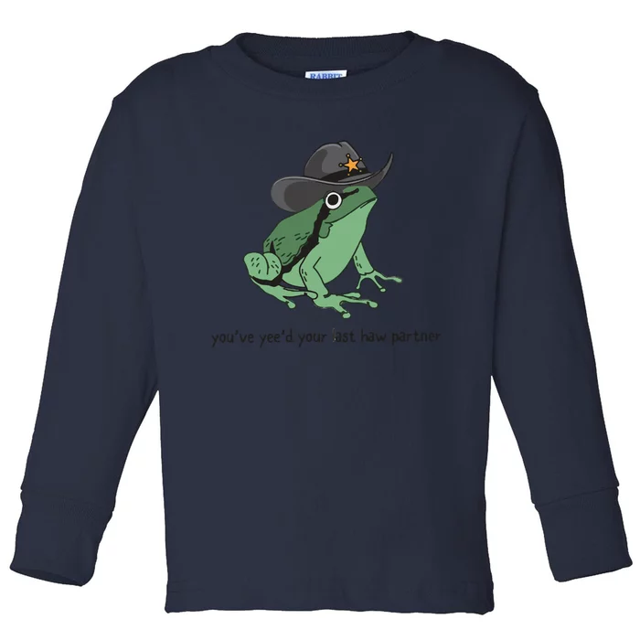 Cowboy Frog Meme You Just Yeed Your Last Haw Toddler Long Sleeve Shirt