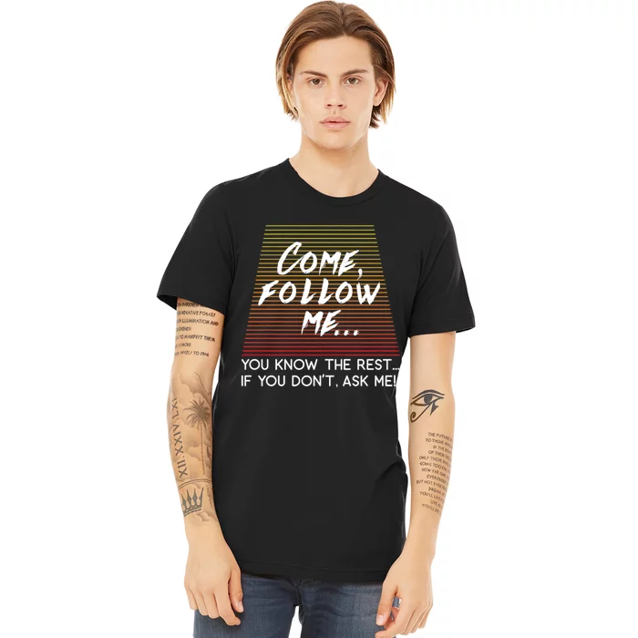 Come Follow Me Design Inspired By Matthew 4:19 Premium T-Shirt