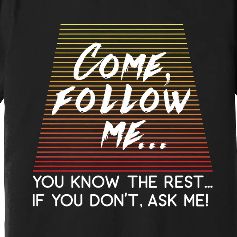 Come Follow Me Design Inspired By Matthew 4:19 Premium T-Shirt