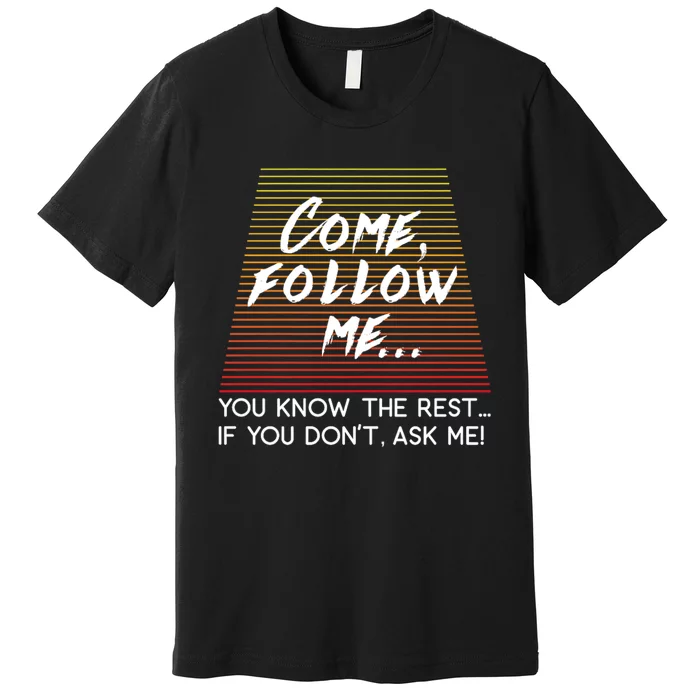 Come Follow Me Design Inspired By Matthew 4:19 Premium T-Shirt