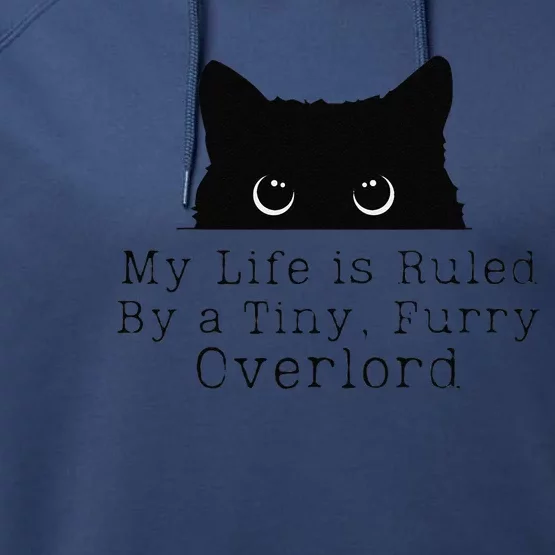 Cat Funny My Life Is Ruled By A Tiny Furry Overlord Performance Fleece Hoodie