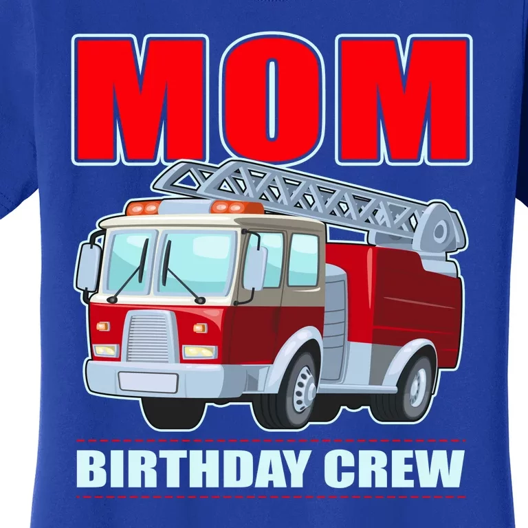 Cute Funny Mom Birthday Crew Firetruck Women's T-Shirt