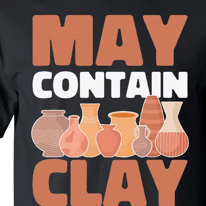 Ceramic Funny May Contain Clay Pottery Tall T-Shirt