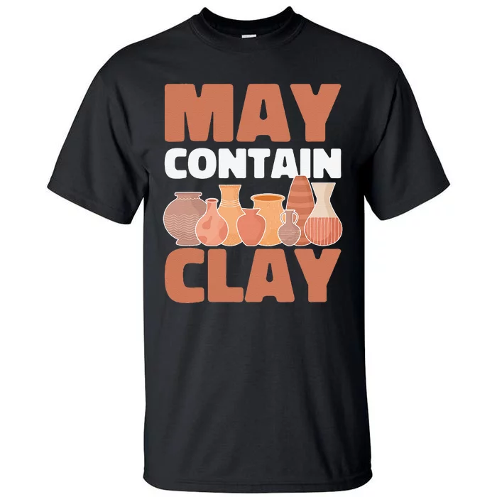 Ceramic Funny May Contain Clay Pottery Tall T-Shirt