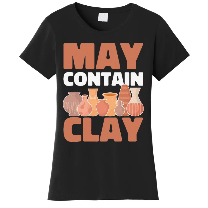 Ceramic Funny May Contain Clay Pottery Women's T-Shirt