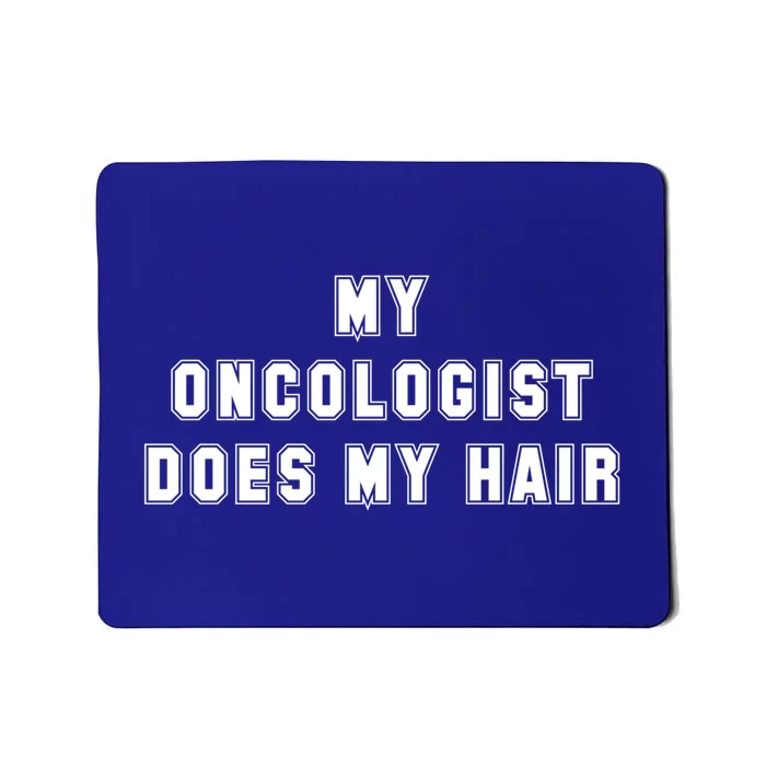 Cancer Fighter My Oncologist Does My Hair Survivors Great Gift Mousepad