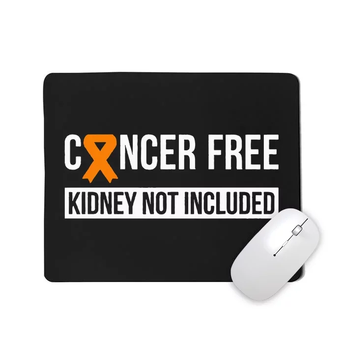 Cancer Free Not Included Kidney Cancer Awareness Mousepad