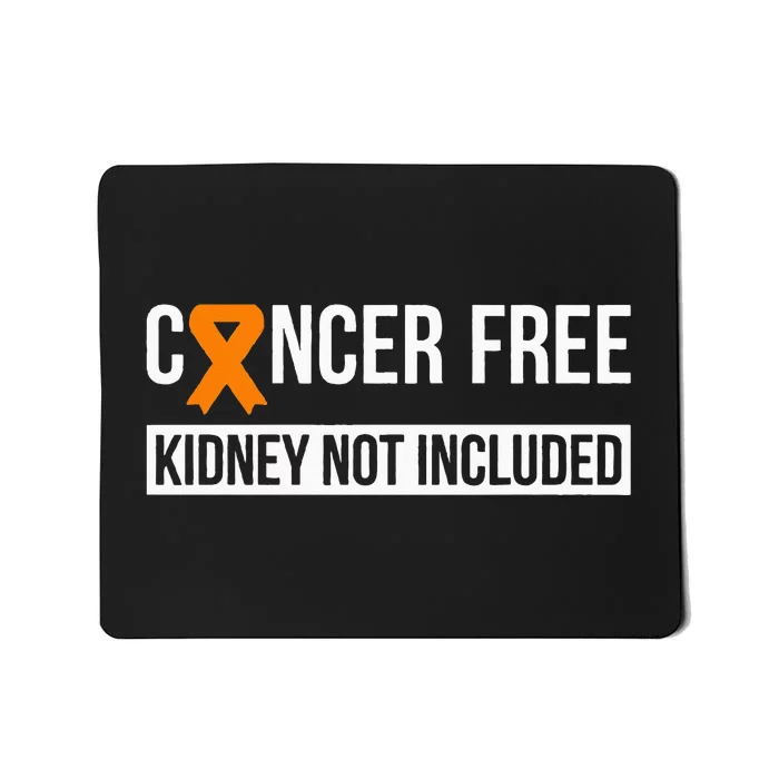 Cancer Free Not Included Kidney Cancer Awareness Mousepad