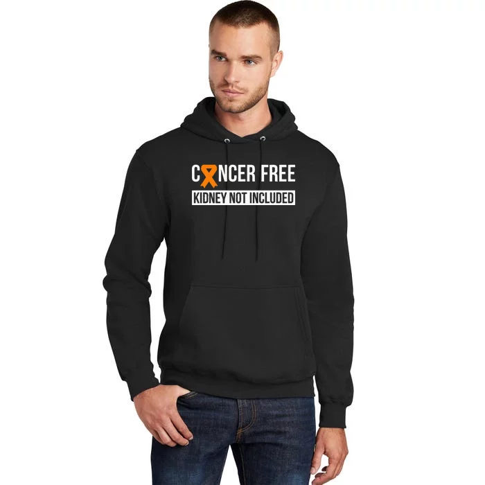 Cancer Free Not Included Kidney Cancer Awareness Tall Hoodie