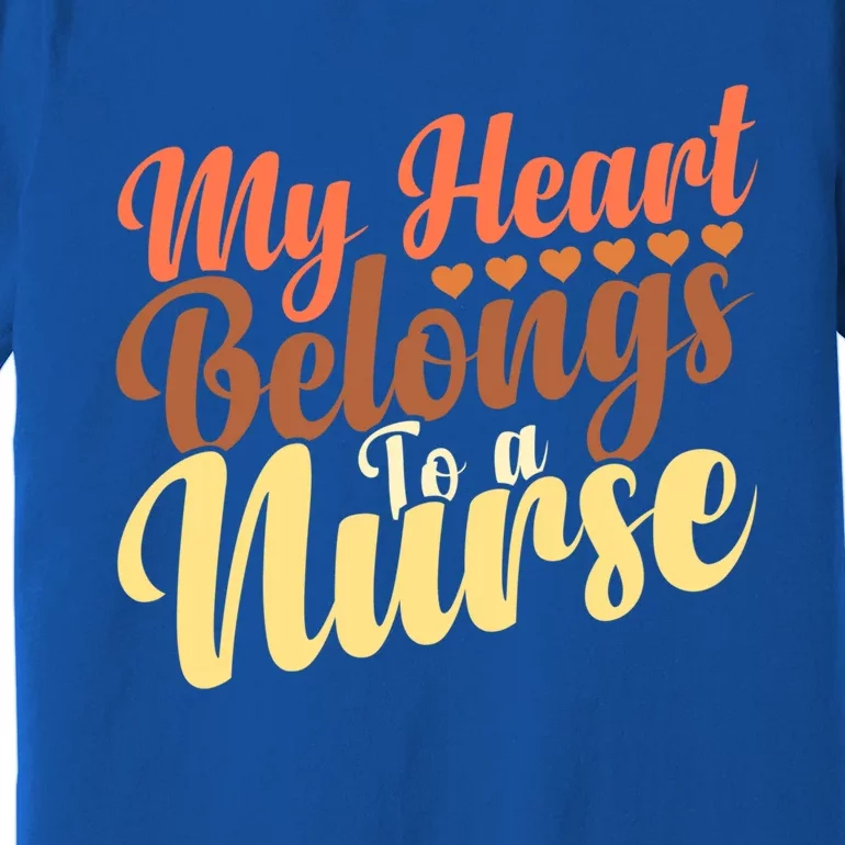 Cute Friend Nurse Quote My Heart Belongs To A Nurse Gift Premium T-Shirt