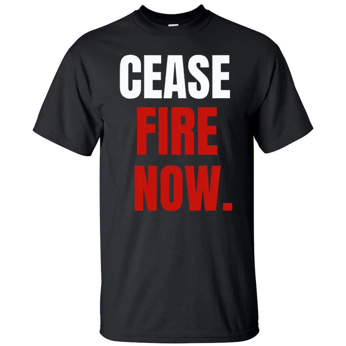 C.ease fire Now. Tall T-Shirt