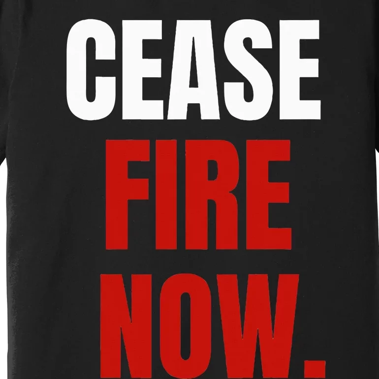 C.ease fire Now. Premium T-Shirt