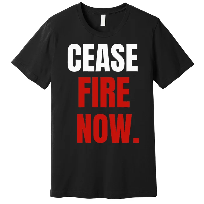 C.ease fire Now. Premium T-Shirt