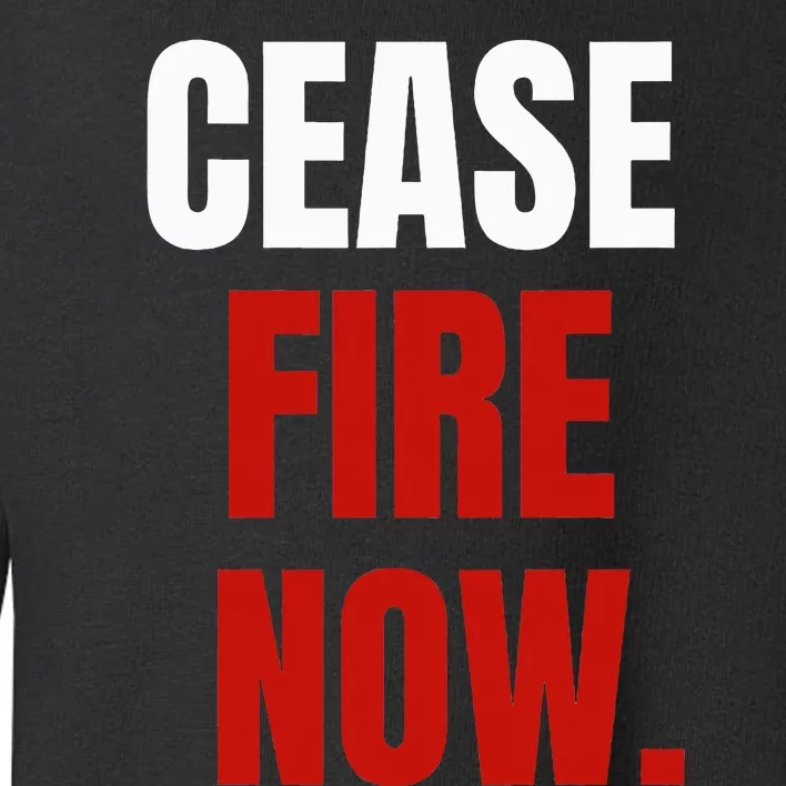 C.ease fire Now. Toddler Sweatshirt