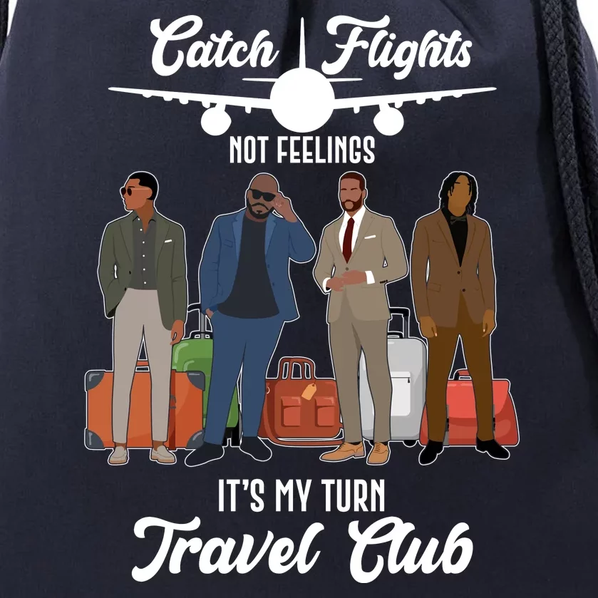 Catch Flights Not Feelings It's My Turn Travel Club Drawstring Bag