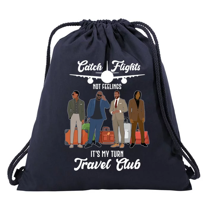 Catch Flights Not Feelings It's My Turn Travel Club Drawstring Bag