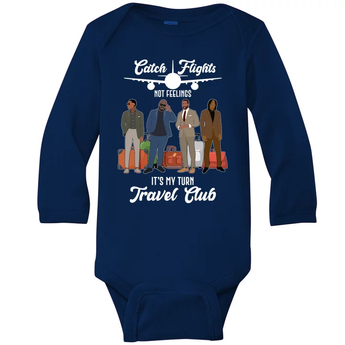 Catch Flights Not Feelings It's My Turn Travel Club Baby Long Sleeve Bodysuit