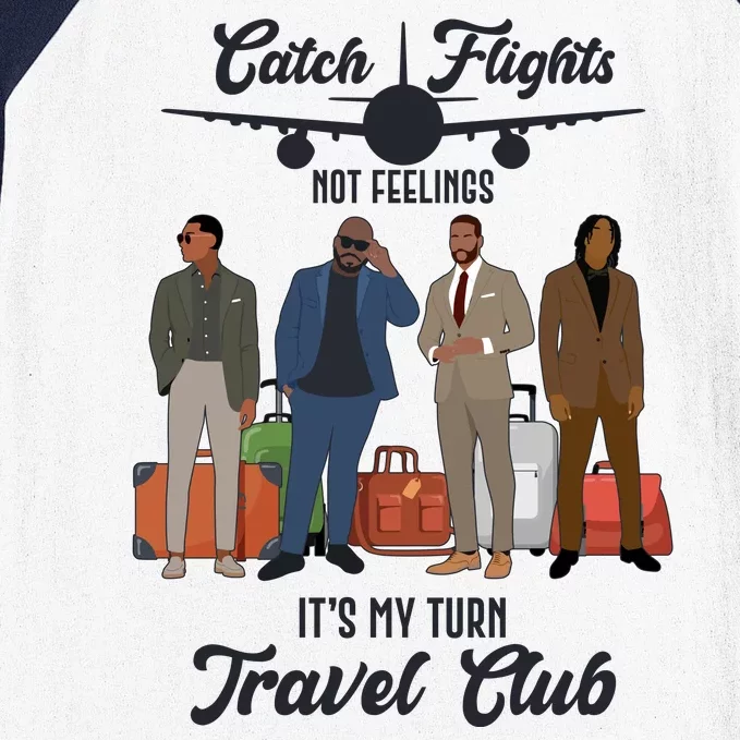 Catch Flights Not Feelings It's My Turn Travel Club Baseball Sleeve Shirt