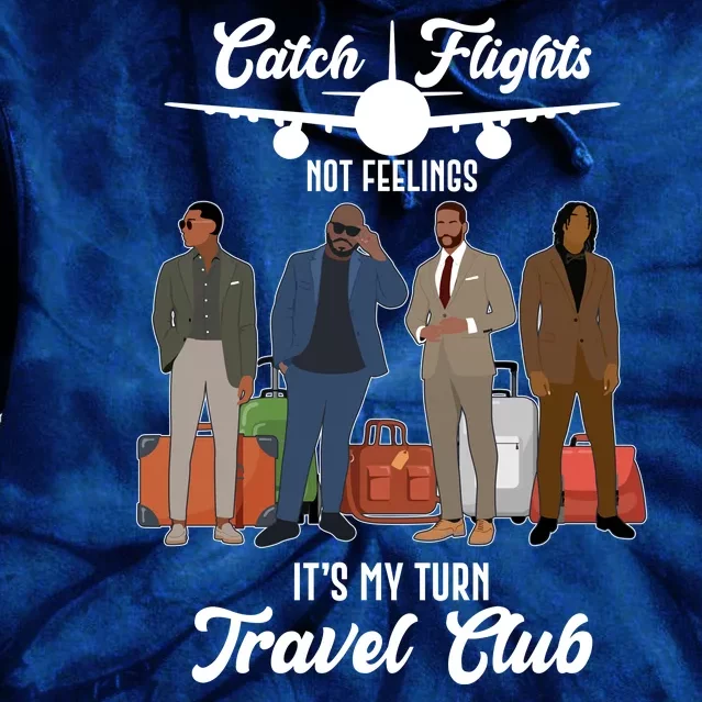 Catch Flights Not Feelings It's My Turn Travel Club Tie Dye Hoodie