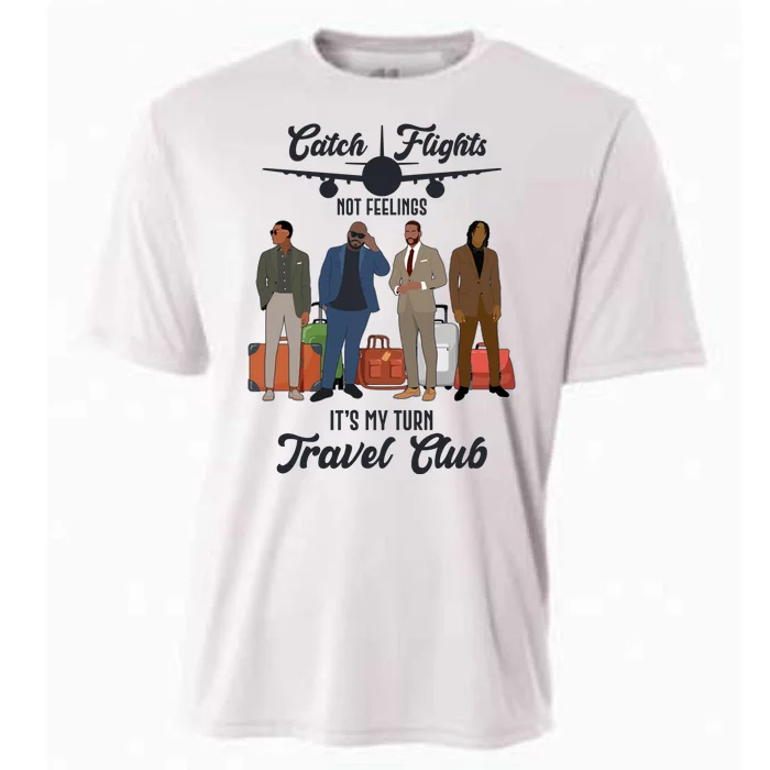 Catch Flights Not Feelings It's My Turn Travel Club Cooling Performance Crew T-Shirt