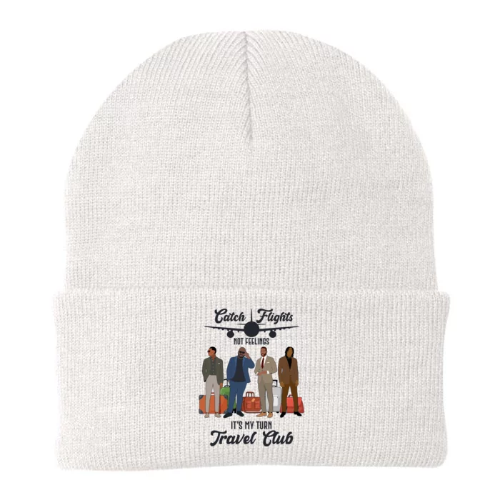 Catch Flights Not Feelings It's My Turn Travel Club Knit Cap Winter Beanie