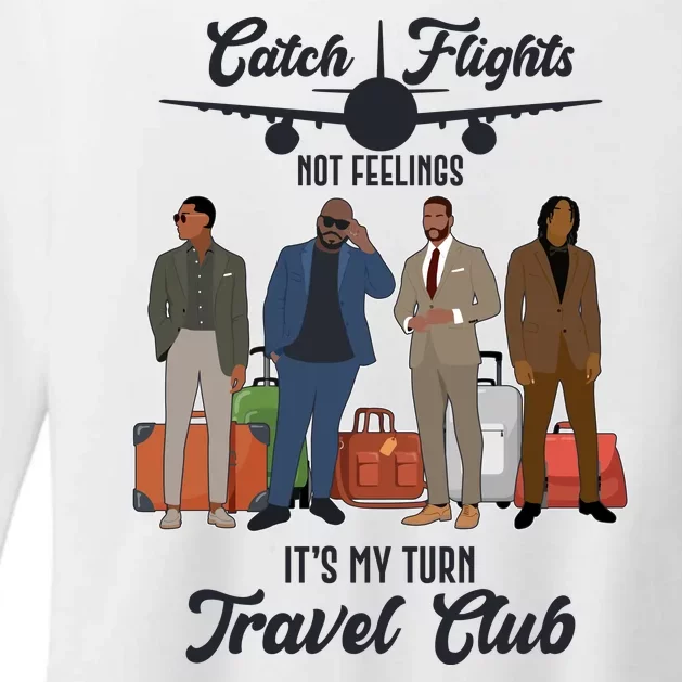 Catch Flights Not Feelings It's My Turn Travel Club Womens CVC Long Sleeve Shirt