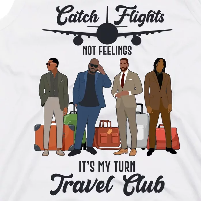 Catch Flights Not Feelings It's My Turn Travel Club Tank Top