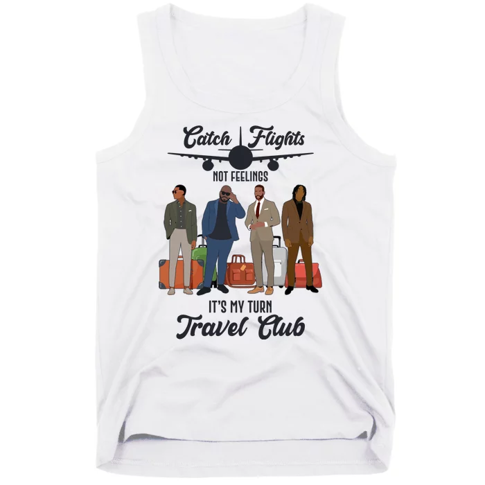 Catch Flights Not Feelings It's My Turn Travel Club Tank Top