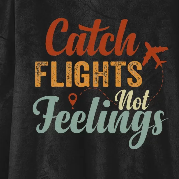 Catch Flights Not Feelings Hooded Wearable Blanket