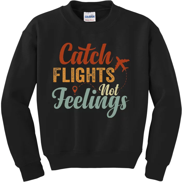 Catch Flights Not Feelings Kids Sweatshirt