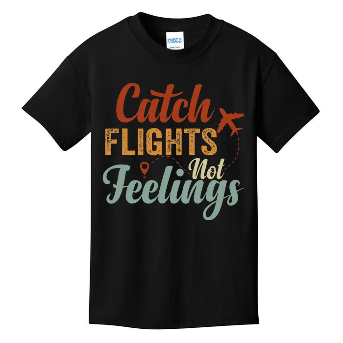 Catch Flights Not Feelings Kids T-Shirt