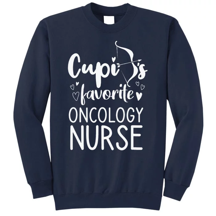 Cupid's Favorite Oncology Nurse Valentines Day Date Gift Tall Sweatshirt