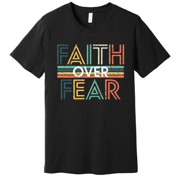 Christian Faith Over Fear Motivational Premium T-Shirt