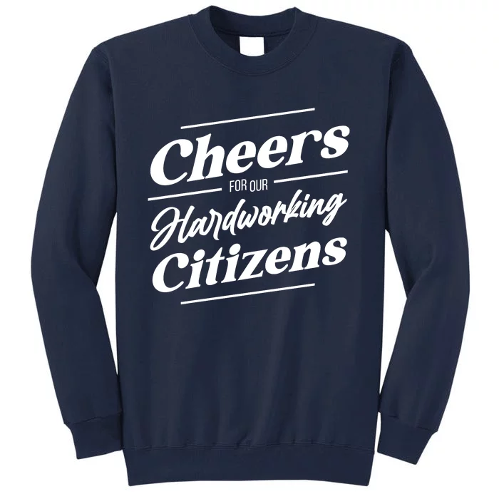 CHEERS FOR OUR HARDWORKING CITIZENS Tall Sweatshirt