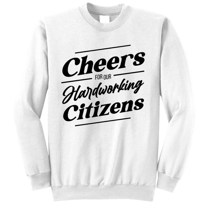 CHEERS FOR OUR HARDWORKING CITIZENS Sweatshirt