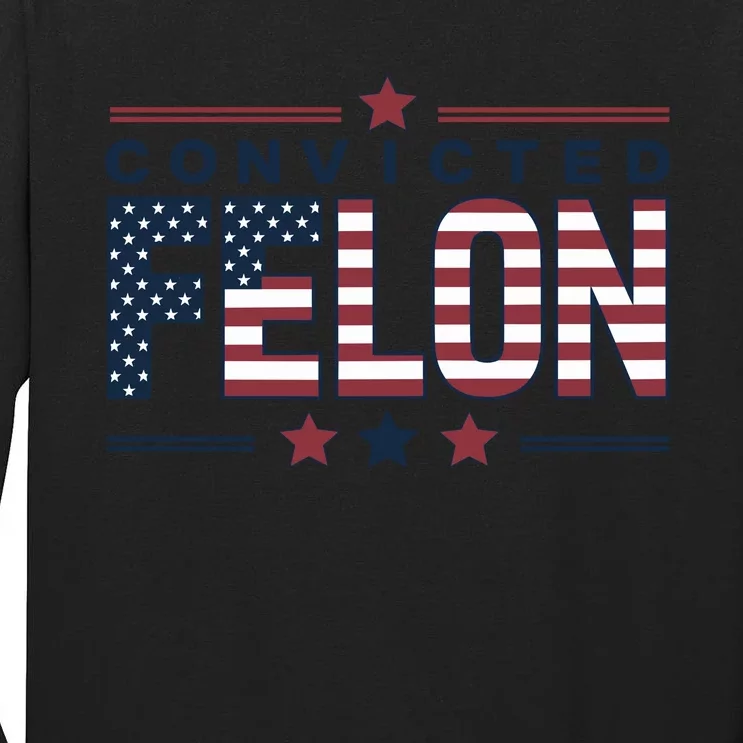 Convicted Felon Patriotic Graphic Tall Long Sleeve T-Shirt