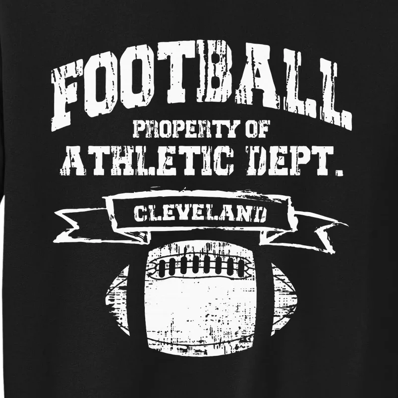 Cleveland Football Property Of Athletic Dept Tall Sweatshirt