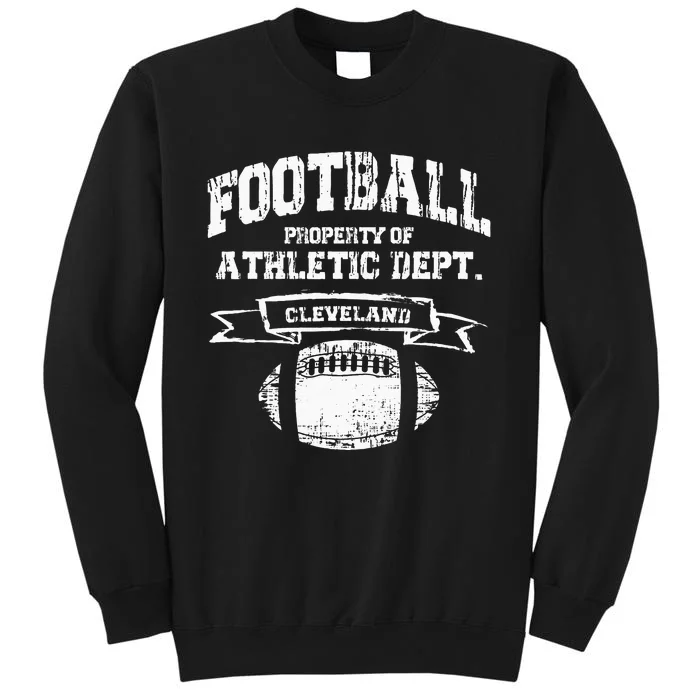 Cleveland Football Property Of Athletic Dept Tall Sweatshirt