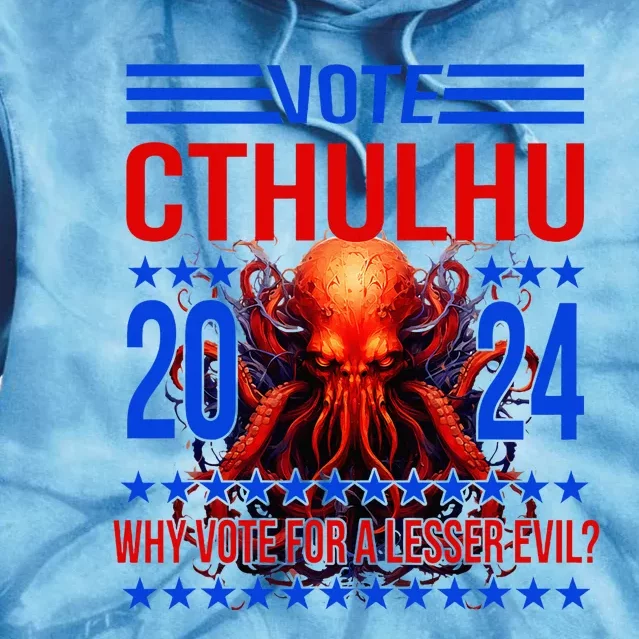 Cthulhu For President 2024 Why Vote For A Lesser Evil Tie Dye Hoodie