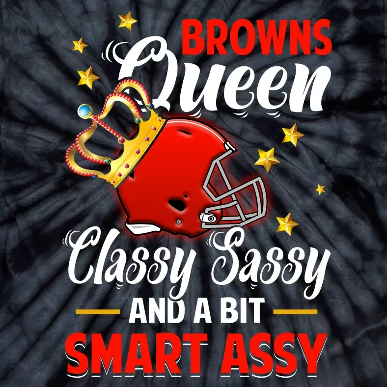 Cleveland Football Queen Classy Sassy And A Bit Smart Assy Tie-Dye T-Shirt