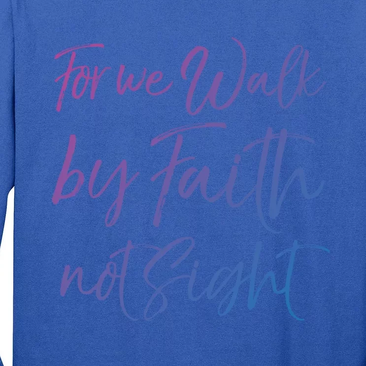 Christian Faith Quote Gift For We Walk By Faith Not Sight Great Gift Tall Long Sleeve T-Shirt