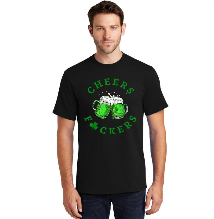 Cheers Fuckers St Patricks Day Funny Beer Drinking Tall T-Shirt